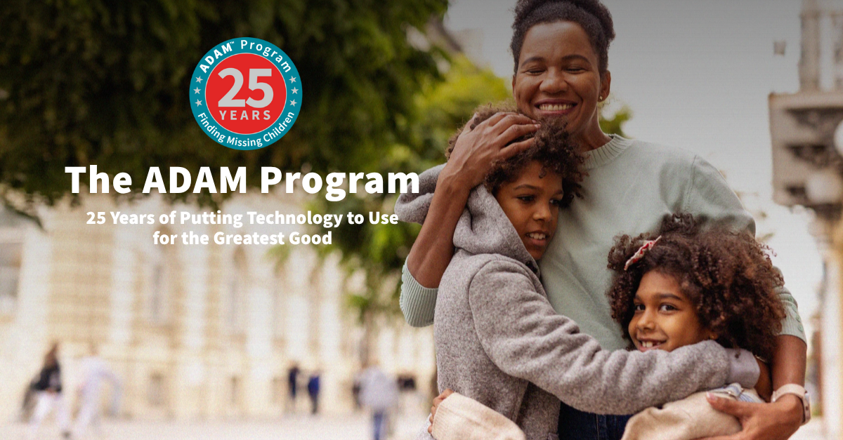 25 Years of Putting Technology to Use for the Greatest Good The ADAM Program - 25 Years of Putting Technology to Use for the Greatest Good
